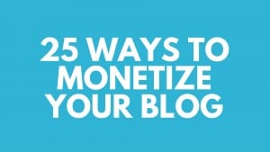 25 ways to monetize your blog